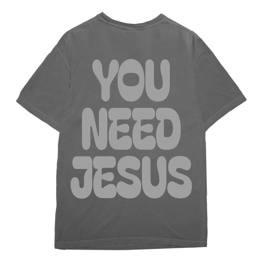 You Need Jesus T-Shirt